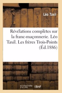 Révélations Complètes Sur La Franc-Maçonnerie. Léo Taxil. Les Frères Trois-Points