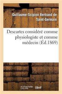 Descartes Considéré Comme Physiologiste Et Comme Médecin Par Le Dr Bertrand de Saint-Germain