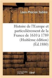 Histoire de l'Europe Et Particulièrement de la France de 1610 À 1789 Huitième Édition