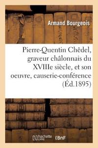 Pierre-Quentin Chêdel, Graveur Châlonnais Du Xviiie Siècle, Et Son Oeuvre, Causerie-Conférence