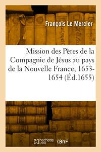 Relation de CE Qui s'Est Passé En La Mission Des Pères de la Compagnie de Jésus