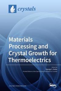 Materials Processing and Crystal Growth for Thermoelectrics