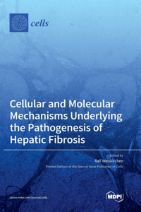 Cellular and Molecular Mechanisms Underlying the Pathogenesis of Hepatic Fibrosis