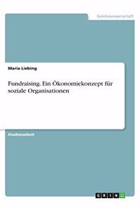 Fundraising. Ein Ökonomiekonzept für soziale Organisationen