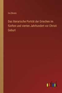 Das literarische Porträt der Griechen im fünften und vierten Jahrhundert vor Christi Geburt
