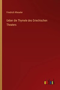 Ueber die Thymele des Griechischen Theaters