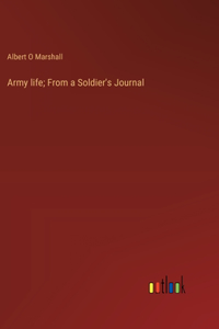 Army life; From a Soldier's Journal