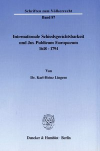 Internationale Schiedsgerichtsbarkeit Und Jus Publicum Europaeum 1648 - 1794