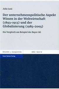 Unternehmenspolitische Aspekt Wissen in Der Weltwirtschaft (1893-1913) Und Der Globalisierung (1985-2005)