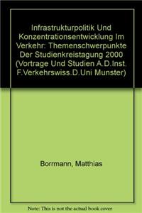 Infrastrukturpolitik Und Konzentrationsentwicklung Im Verkehr: Themenschwerpunkte Der Studienkreistagung 2000