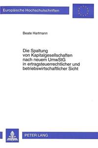 Die Spaltung von Kapitalgesellschaften nach neuem UmwStG in ertragsteuerrechtlicher und betriebswirtschaftlicher Sicht