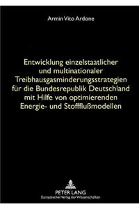 Entwicklung einzelstaatlicher und multinationaler Treibhausgasminderungsstrategien fuer die Bundesrepublik Deutschland mit Hilfe von optimierenden Energie- und Stoffflumodellen