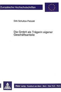 Die Gmbh ALS Traegerin Eigener Geschaeftsanteile