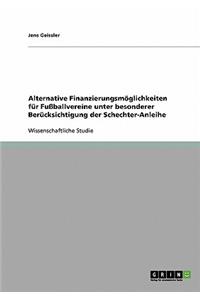 Alternative Finanzierungsmöglichkeiten für Fußballvereine unter besonderer Berücksichtigung der Schechter-Anleihe