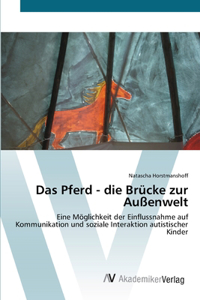 Das Pferd - die Brücke zur Außenwelt