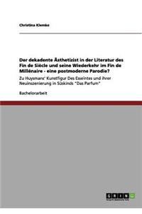 dekadente Ästhetizist in der Literatur des Fin de Siècle und seine Wiederkehr im Fin de Millénaire - eine postmoderne Parodie?