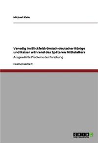 Venedig im Blickfeld römisch-deutscher Könige und Kaiser während des Späteren Mittelalters