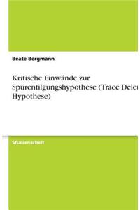 Kritische Einwände zur Spurentilgungshypothese (Trace Deletion Hypothese)