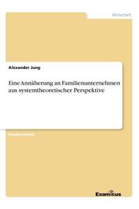 Eine Annäherung an Familienunternehmen aus systemtheoretischer Perspektive