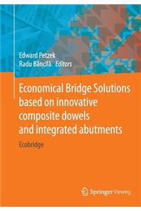 Economical Bridge Solutions Based on Innovative Composite Dowels and Integrated Abutments