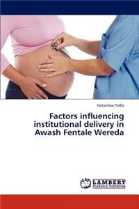 Factors Influencing Institutional Delivery in Awash Fentale Wereda