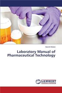 Laboratory Manual of Pharmaceutical Technology