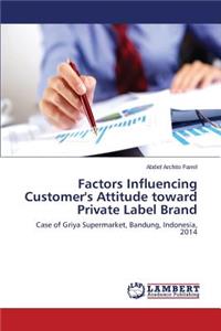 Factors Influencing Customer's Attitude toward Private Label Brand