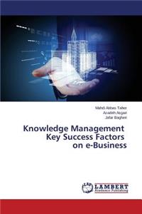 Knowledge Management Key Success Factors on e-Business