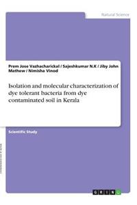 Isolation and molecular characterization of dye tolerant bacteria from dye contaminated soil in Kerala