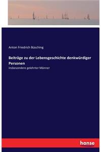 Beiträge zu der Lebensgeschichte denkwürdiger Personen