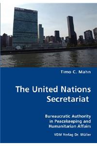 United Nations Secretariat- Bureaucratic Authority in Peacekeeping and Humanitarian Affairs