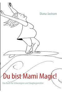 Du bist Mami Magic!
