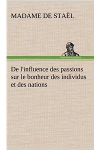 De l'influence des passions sur le bonheur des individus et des nations