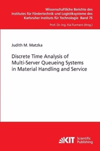 Discrete Time Analysis of Multi-Server Queueing Systems in Material Handling and Service
