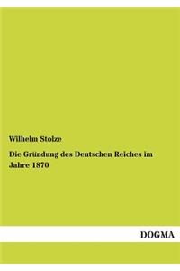 Grundung Des Deutschen Reiches Im Jahre 1870