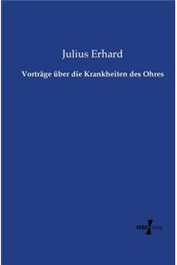 Vorträge über die Krankheiten des Ohres