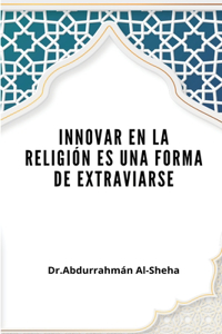 Innovar en la religión es una forma de extraviarse