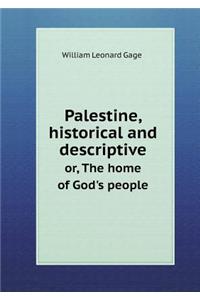 Palestine, Historical and Descriptive Or, the Home of God's People
