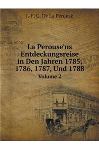 La Perouse'ns Entdeckungsreise in Den Jahren 1785, 1786, 1787, Und 1788 Volume 2