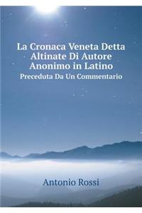 La Cronaca Veneta Detta Altinate Di Autore Anonimo in Latino Preceduta Da Un Commentario