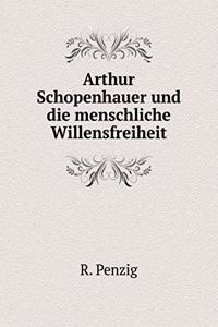 Arthur Schopenhauer Und Die Menschliche Willensfreiheit