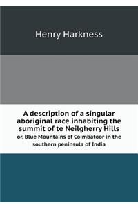 A description of a singular aboriginal race inhabiting the summit of te Neilgherry Hills or, Blue Mountains of Coimbatoor in the southern peninsula of India