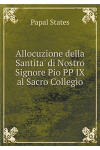 Allocuzione Della Santita' Di Nostro Signore Pio Pp IX Al Sacro Collegio