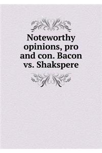 Noteworthy opinions, pro and con. Bacon vs. Shakspere