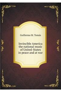 Invincible America the National Music of United-States in Peace and at War