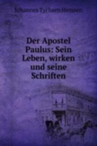 Der Apostel Paulus: Sein Leben, wirken und seine Schriften