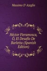 Hector Fieramosca, O, El Desafio De Barletta (Spanish Edition)