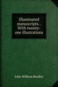 Illuminated manuscripts. . With twenty-one illustrations
