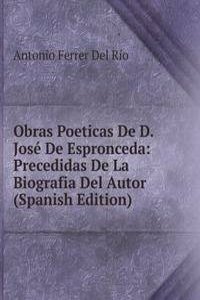 Obras Poeticas De D. Jose De Espronceda: Precedidas De La Biografia Del Autor (Spanish Edition)