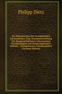 Die Restauration Des Evangelischen Kirchenliedes: Eine Zusammenstellung Der Hauptsachlichsten Literarischen Erscheinungen Auf Hymnologischem Gebiete, . Evangelischen Glaubensleben (German Edition)